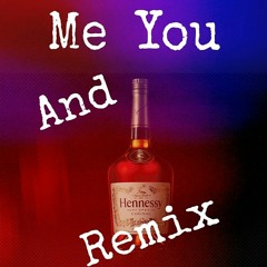 Me you and Hennessy. (Remix) official version