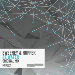 MOJO055 : Sweeney & Hopper - Be Water (Original Mix)