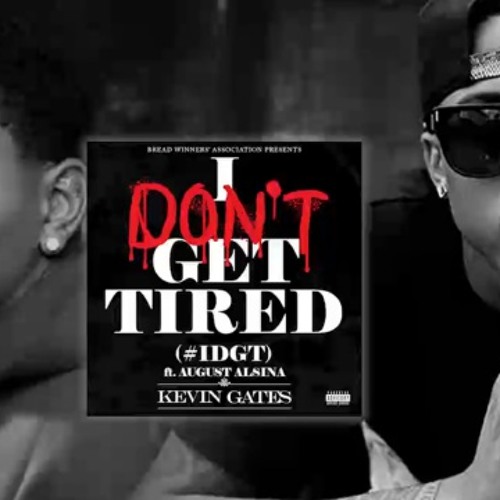 Stream Kevin Gates Ft August Alsina - I Don't Get Tired (#IDGT) Official  Remix by TheyKr🅰️vee. Me🆘 | Listen online for free on SoundCloud