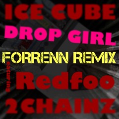 Ice Cube - Drop Girl Ft. Redfoo & 2 Chainz (FORRENN Remix)