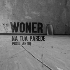 Woner - Na Tua Parede (Prod. Antiq)