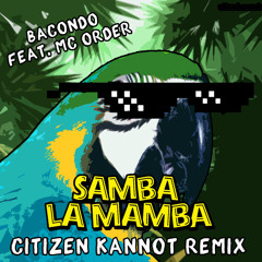 Bacondo - Samba La Mamba (CITIZEN KANNOT Remix)