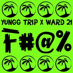 YUNGG TRIP X WARD 21 - FUCK