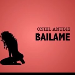 Oniel Anubis - Bailame