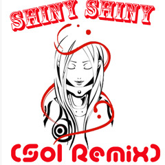 Shiny Shiny (Sol Remix)
