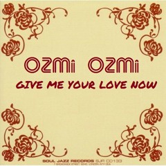 Give Me Your Love Now - OZMi OZMi