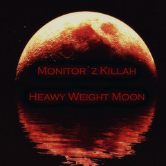 Monitor`z Killah - Heawy Weight Moon(Stone Man)