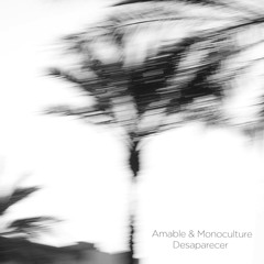 Amable & Monoculture - Desaparecer