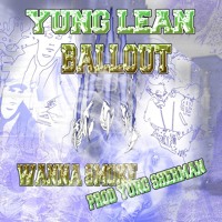 Yung Lean - Wanna Smoke (Ft. Ballout)