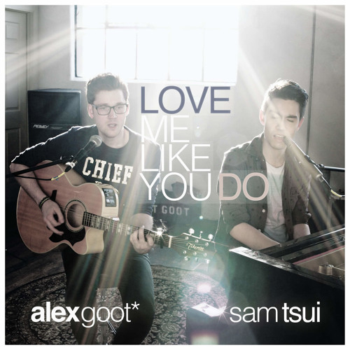 Alex Goot & Sam Tsui - Love Me Like You Do