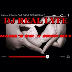 MAMA"S BWOY ONE DROP REGGAE MIX DJ REAL LYFE 2015 MARCH