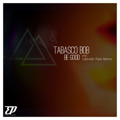 Tabasco Bob - Be Good ( Cabriolet Paris Remix )