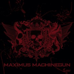 Laur - MAXIMUS MACHINEGUN [FREE DL]