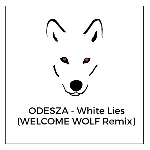 Odesza - White Lies (WELCOME WOLF Remix)