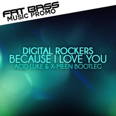 Digital Rockers - Because I Love You (Acid Luke & X-Meen Bootleg)