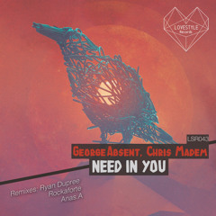 Chris Madem, George Absent - Need In You (Original Mix) | ★OUT NOW★