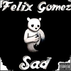 Felix Gomez (unlogix) :   Sad ( Original Song )