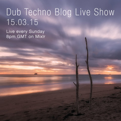 Dub Techno Blog Live Show 035 - Mixlr - 15.03.15
