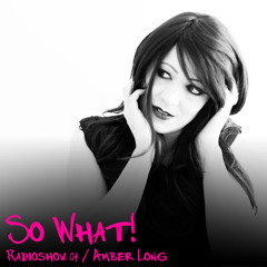 So What Radioshow 04/Amber Long