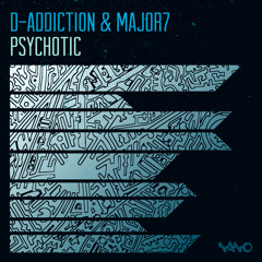 D - Addiction & Major7 - Psychotic