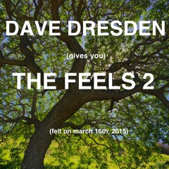 Dave Dresden Gives You THE FEELS 2 (felt On March 16th 2015)