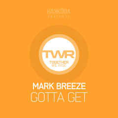 Mark Breeze - Gotta Get (Together We Rise) Beatport 6th/April/2015