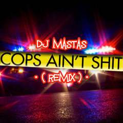 Cops Ain't Shit (Remix)  [FREE DOWNLOAD]