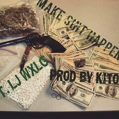 Make Shit Happen ft. LJ WxLG (prod. by Kito)