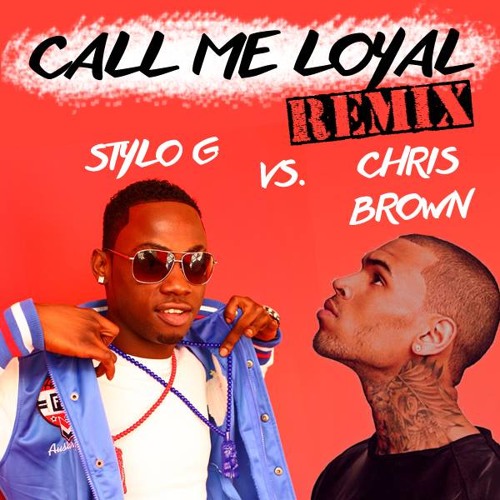 Stream Stylo G vs. Chris Brown - Call Me Loyal (Remix) // Free Download by  Irie Riddim Soundsystem | Listen online for free on SoundCloud