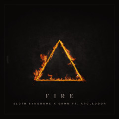 Sloth Syndrome x GRMN - Fire (Feat Ashley Apollodor)
