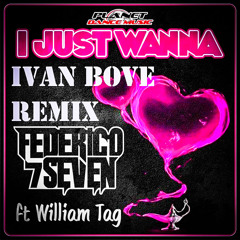 Federico Seven Ft. William Tag - I Just Wanna (Ivan Bove Remix)