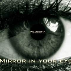Neocoma Mirror in your eyes