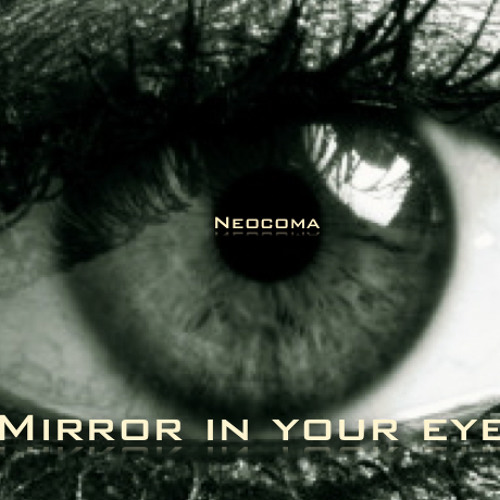 Neocoma Mirror in your eyes