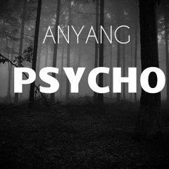 Anyang - Psycho (Original Mix)[FREE DOWNLOAD]