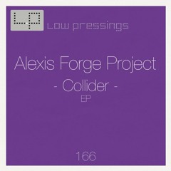 Alexis Forge Project - Collider EP [LOWPRESSINGS166]