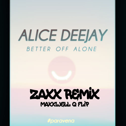 Alice DeeJay - Better Off Alone (ZAXX Remix) [MaxxWell Q Flip]