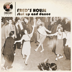FRED'S HOUSE - Shut Up And Dance