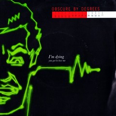 Obscure By Degrees - I'm Dying