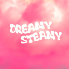 Dreamy Steamy