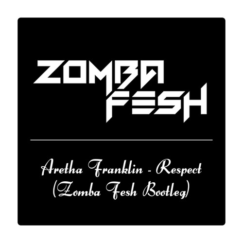 Aretha Franklin - Respect (Zomba Fesh Bootleg)