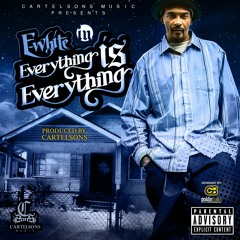 E-WHITE : "EVERYTHING IZ EVERYTHING" (Tha HardWorker coming soon)