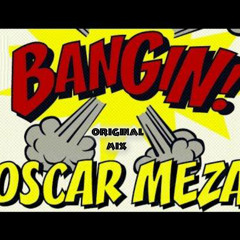 Oscar Meza - Bangin ( Original Mix ) PREVIEW