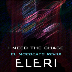 I Need the Chase by Eleri (EL MOEBEATS REMIX)
