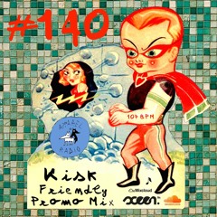 Radio show #140: kISk - Friendly Promo Mix