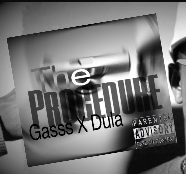 Gasss ft. Dula Mac - The Procedure (Exclusive)