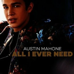 All I Ever Need - Austine Mahone