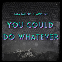 [PREMIERE] Lafa Taylor x Amp Live - You Could Do Whatever