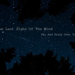 The Last Sighs Of The Wind - Sky And Stars Over You