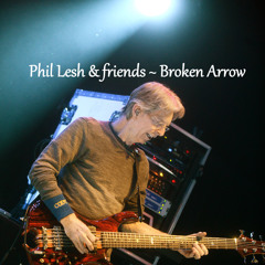 Phil Lesh & Friends ~ Broken Arrow