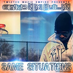 SAME SITUATION - GEIKO N DA BUILDN - #PUTITONTHEBEAM